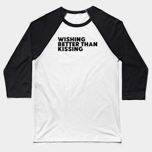 Wishing Better Than Kissing Baseball T-Shirt